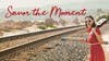 Savor the Moment